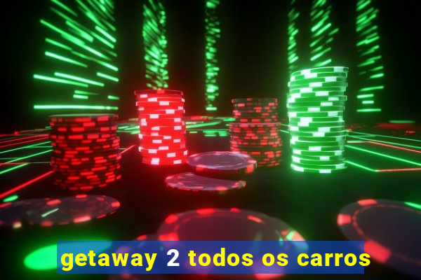 getaway 2 todos os carros
